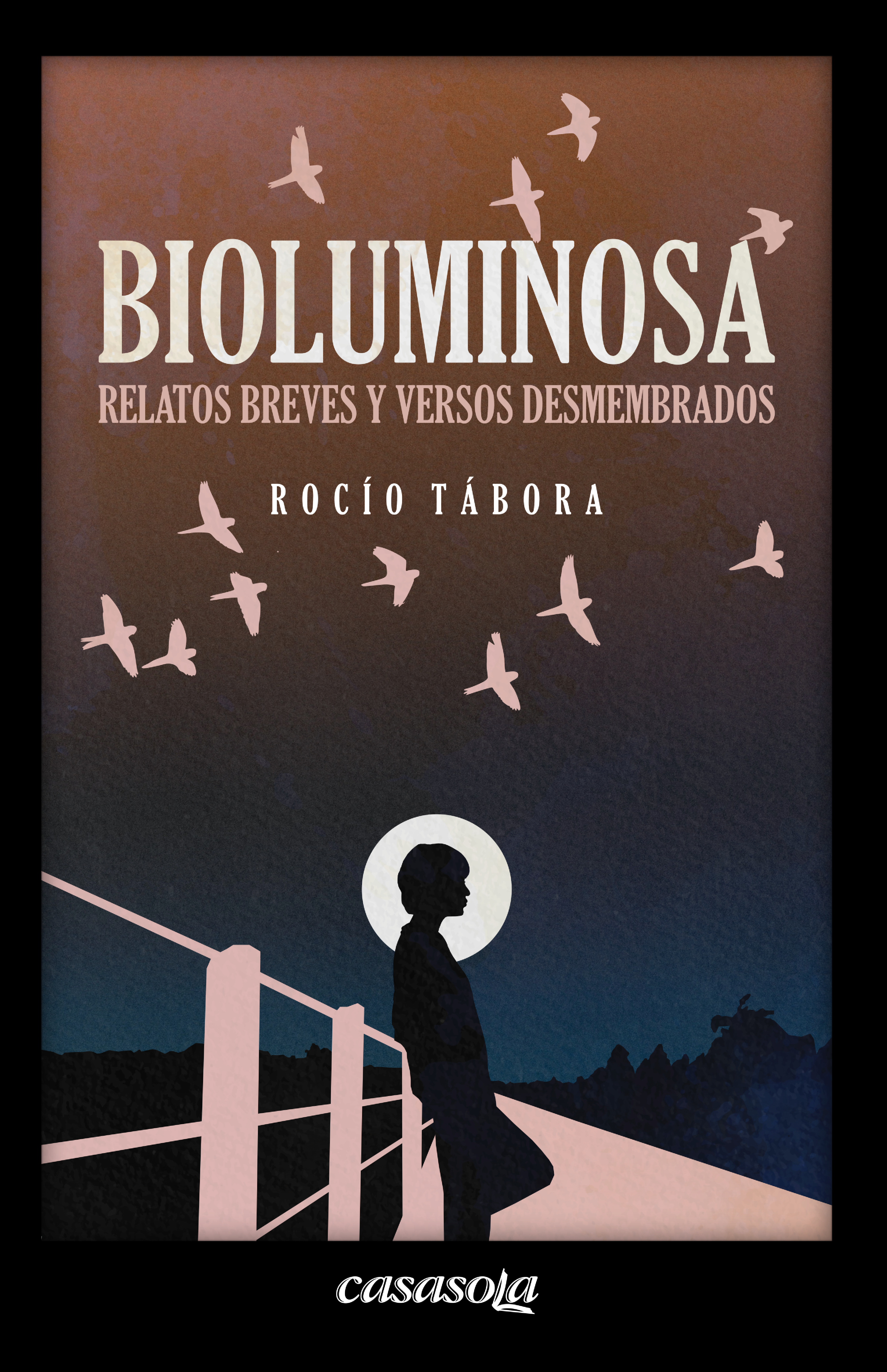 Portada de Bioluminosa: Relatos breves y versos desmembrados, de Rocío Tábora.