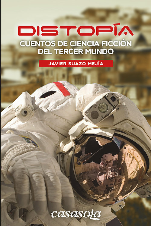 Portada de Distopía: Cuentos de ciencia ficción del tercer mundo, de Javier Suazo Mejía.